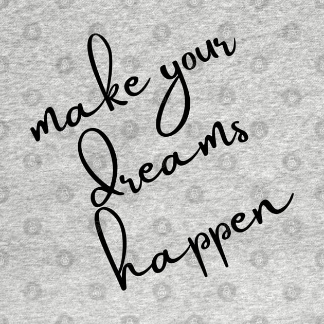 Make Your Dreams Happen. Dream On, Dream Bigger. Motivational Quote. by That Cheeky Tee